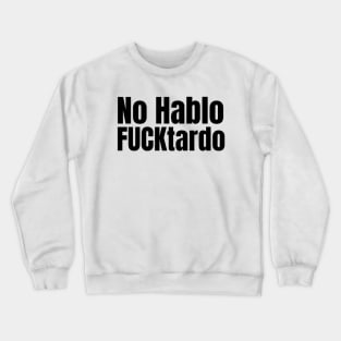 No Hablo Fucktardo Shirt, Funny Meme Shirt, Oddly Specific Shirt, Dank Meme Shirt, Offensive Gift Shirt, Sarcastic Saying Shirt, Parody Tee Crewneck Sweatshirt